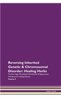 Reversing Inherited Genetic & Chromosomal Disorder: Healing Herbs The Raw Vegan Plant-Based Detoxification & Regeneration Workbook For Healing Patients Volume 8