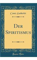 Der Spiritismus (Classic Reprint)