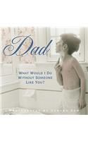 Dad - What Would I Do without Someone Like You?