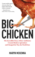Big Chicken: The Story of How Antibiotics Transformed Modern Farming and Changed the Way the World Eats