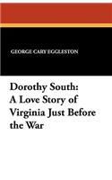 Dorothy South: A Love Story of Virginia Just Before the War