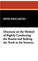 Discourse on the Method of Rightly Conducting the Reason and Seeking the Truth in the Sciences