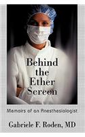 Behind the Ether Screen: Memoirs of an Anesthesiologist