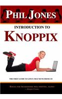 Introduction To Knoppix: The First Guide To Linux That Runs On Cd