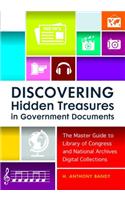 Discovering Hidden Treasures in Government Documents: The Master Guide to Library of Congress and National Archives Digital Collections