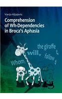 Comprehension of Wh-Dependencies in Brocaâ (Tm)S Aphasia