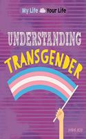 My Life, Your Life: Understanding Transgender