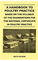 Handbook To Poultry Practice - Based On The Syllabus Of The Examinations For The National Certificate In Poultry Practice