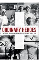 Ordinary Heroes: The Story of Civilian Volunteers in the First World War