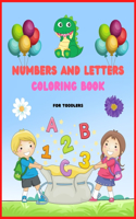 Numbers And Letters Coloring Book: Activity Coloring Books for Toddlers and Kids Ages 2. 3. 4 & 5, Fun with Numbers And Letters Workbook