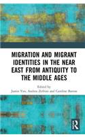 Migration and Migrant Identities in the Near East from Antiquity to the Middle Ages