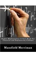 Higher Mathematics: A Text-Book For Classical and Engineering Colleges