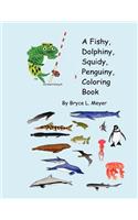 A Fishy, Dolphiny, Squidy, Penguiny, Coloring Book