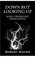 Down But Looking Up: Hopes, Prayers and Observations(English)