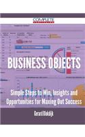 Business Objects - Simple Steps to Win, Insights and Opportunities for Maxing Out Success