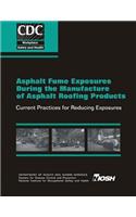 Asphalt Fume Exposures During the Manufacture of Asphalt Roofing Products: Current Practices for Reducing Exposures(English)