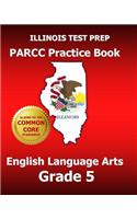 Illinois Test Prep Parcc Practice Book English Language Arts Grade 5: Covers the Performance-Based Assessment (Pba) and the End-Of-Year Assessment (Eoy)