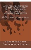 Acts and Resolutions of the First Session of the Provisional Congress of the Confederate States: Held at Montgomery, ALA.