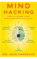 Mind Hacking: How to Change Your Mind for Good in 21 Days