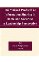 Wicked Problem of Information Sharing in Homeland Security: A Leadership Perspective