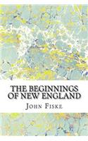 Beginnings Of New England: (John Fiske Classics Collection)