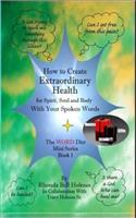 How to Create Extraordinary Health for Spirit, Soul and Body with Your Spoken Words