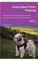 Lhasa Apso Tricks Training Lhasa Apso Tricks & Games Training Tracker & Workbook. Includes: Lhasa Apso Multi-Level Tricks, Games & Agility. Part 3