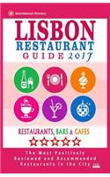 Lisbon Restaurant Guide 2017: Best Rated Restaurants in Lisbon, Portugal - 500 restaurants, bars and cafés recommended for visitors, 2017(English)
