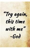 Try Again, this time with me - God