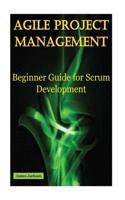 Agile Project Management: Beginner Guide for Scrum Development (Scrum, Agile Methodology, Agile Development, Agile Coaching, Agile Leader, Agile Methods, Agile Introduction, 