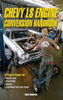 Chevy Ls Engine Conversion Handbook: Ls Engine Swaps for Muscle Cars, Street Rods, Imports, and Late-Model Cars and Trucks