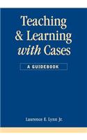 Teaching and Learning with Cases