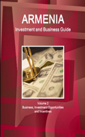 Armenia Investment and Business Guide Volume 2 Business, Investment Opportunities and Incentives