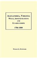 Alexandria, Virginia Wills, Administrations and Guardianships, 1786-1800