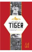 To Kill a Tiger: A Memoir of Korea