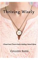 Thriving Wisely: A Breast Cancer Thriver's Guide to Building a Natural Defense