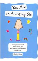You Are an Amazing Girl: A Very Special Book about Being You and Making Your Dreams Come True