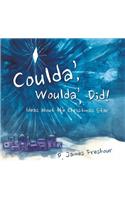 Coulda', Woulda', Did!: (English)