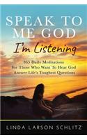 Speak to Me God, I'm Listening