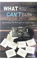 What You Can't Earn: Receiving the Free Gift of God's Love