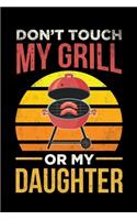 Don't Touch My Grill Or My Daughter: BBQ Grilling Journal, Barbecue Notebook Note-Taking Planner Book, Gift For Cooking Meat Lover