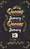 Queens Are Born In January But The Real Queens Are Born On January 13: Funny Blank Lined Notebook Gift for Women and Birthday Card Alternative for Friend or Coworker