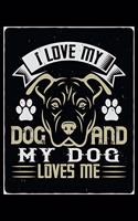 I Love My Dog And My Dog Loves Me: Breed Pet Dog Owner Notebook and Journal for Adults and Children of All Ages. Cute Adorable Book For Anyone Who Loves Dogs and Puppies.