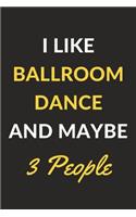 I Like Ballroom Dance And Maybe 3 People