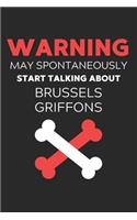 Warning May Spontaneously Start Talking About Brussels Griffons: Lined Journal, 120 Pages, 6 x 9, Funny Brussels Griffon Notebook Gift Idea, Black Matte Finish (Warning May Spontaneously Start Talking About Brusse