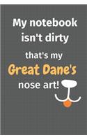 My notebook isn't dirty that's my Great Dane's nose art: For Great Dane Dog Fans