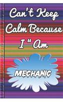 Can't Keep Calm Because I Am A Mechanic: notebook for a person who has the job of designing thing