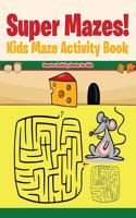 Super Mazes! Kids Maze Activity Book