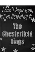 I can't hear you, I'm listening to The Chesterfield Kings creative writing lined notebook