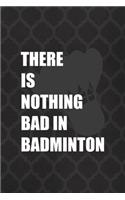 There Is Nothing Bad In Badminton